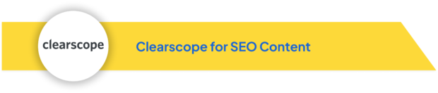 Clearscope logo with text 'Clearscope for SEO Content' on a yellow banner.